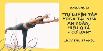 Tự luyện tập yoga tại nhà an toàn, hiệu quả - Cơ bản - Trịnh Thu Trang